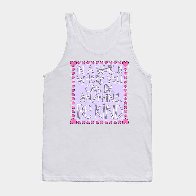 In a World Where You Can Be Anything, Be Kind (Heart Border) Tank Top by Psych0kvltz